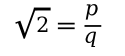 Proving irrationality of the square root of two, equation 1